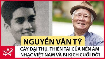 Tiểu Sử Nhạc Sĩ Nguyễn Văn Tý - Cây Đại Thụ, Thiên Tài Của Nền Âm Nhạc Việt Nam Và Bi Kịch Cuối Đời