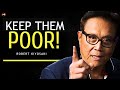 KEEP THEM POOR! - Robert Kiyosaki | Best Motivational Speech Video