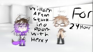 William stuck in a room with Henry for 24 hours