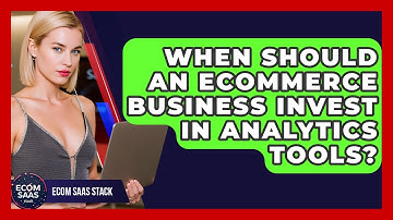 When Should an eCommerce Business Invest in Analytics Tools? | Ecom SaaS Stack News