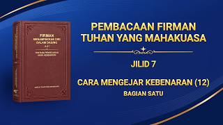 Firman Tuhan | "Cara Mengejar Kebenaran (12)" (Bagian Satu)