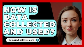 How Is Data Collected And Used? - SecurityFirstCorp.com