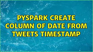 Pyspark Create Column Of Date From Tweets Timestamp