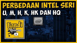 Perbedaan Dari Prosessor Intel Seri U, M, H, K, Hk dan HQ Pada Komputer - Fandi Media Tekno