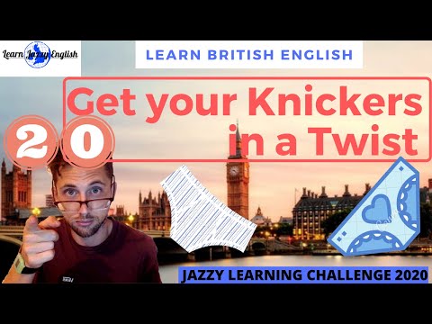 GET YOUR KNICKERS IN A TWIST - LEARN REAL BRITISH ENGLISH - 31 DAY JAZZY ENGLISH WORD CHALLENGE 2020