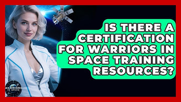 Is There a Certification for Warriors in Space Training Resources? - Warriors In Space