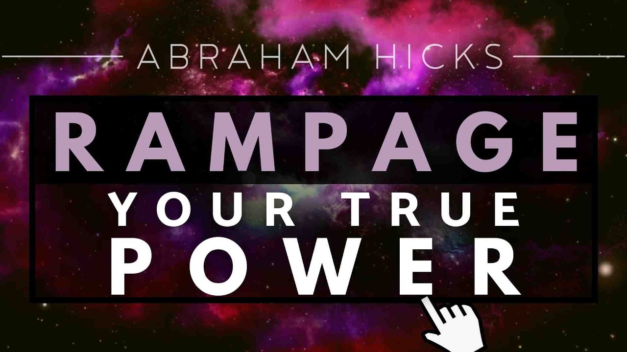 Abraham Hicks   RAMPAGE Into Your True Power With Music