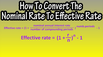 How To Convert The Nominal Interest Rate To The Effective Interest Rate (With Formula) Explained