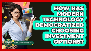 How Has Modern Technology Democratized Choosing Investment Options? - Learn About Economics
