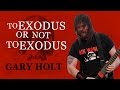 Gary Holt Plays 'To Exodus or Not to Exodus?'