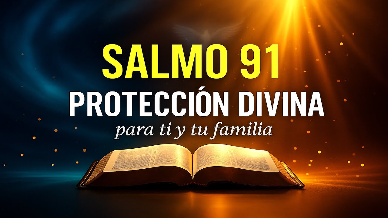 Salmo 91 – La Oración Más Poderosa para Proteger Tu Vida, Tu Salud y Tu ...