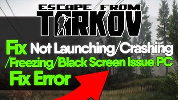 Fix Escape From Tarkov Not Launching, Crashing, Unity Errors, Freezing, or Black Screen on PC