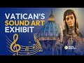 This Vatican Exhibit Features Art You Don’t See—But You Hear | EWTN News Nightly