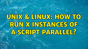 Unix & Linux: How to run x instances of a script parallel? (2 Solutions!!)