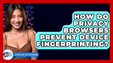 How Do Privacy Browsers Prevent Device Fingerprinting? - Everyday-Networking