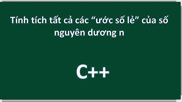 C++  Tính tích tất cả các “ước số lẻ” của số nguyên dương n