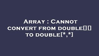 Array : Cannot convert from double[][] to double[*,*]
