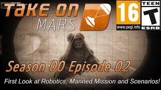 Take On Mars (Season 01 Episode 02) First Look At Robotics, Manned Mission And Scenarios! Take On Mars (Season 01 Episode 02) First Look At Robotics, Manned Mission And Scenarios!