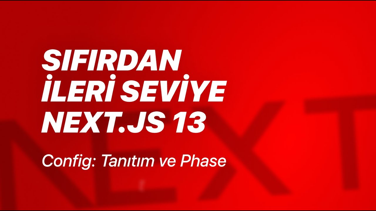 53-next-config-js-tan-t-m-ve-phase-ler-s-f-rdan-leri-seviye