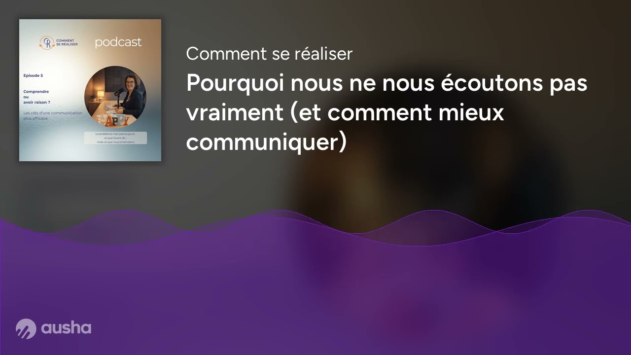 Pourquoi nous ne nous écoutons pas vraiment (et comment mieux communiquer)