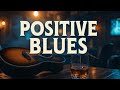 Positive Blues - Good Mood Blues Music for Happy Morning