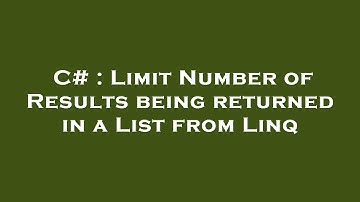 C# : Limit Number of Results being returned in a List from Linq