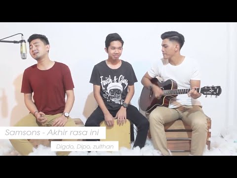 Samsons - Akhir Rasa Ini ( Live Cover ) Digdo, Dipo, Zulthan