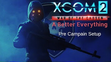 Xcom 2 WoTC A Better Everything - Pre Campaign setup