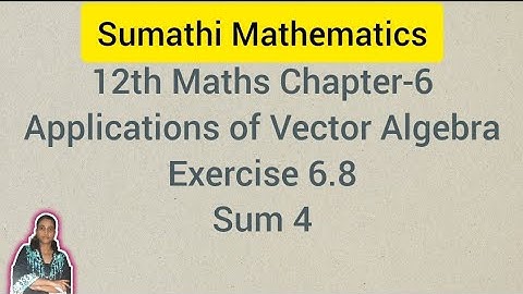 12th Maths Chapter 6 | Applications of Vector Algebra | Exercise 6.8 Sum 4