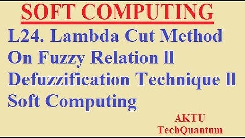 L24. Lambda Cut Method On Fuzzy Relation ll Defuzzification Technique ll Soft Computing