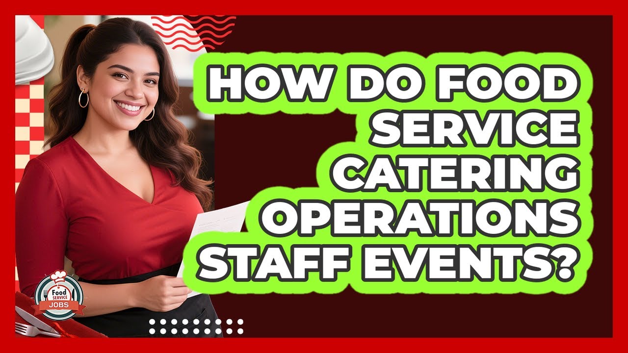 How Do Food Service Catering Operations Staff Events? - Food Service Jobs