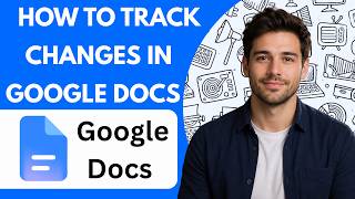 How to track changes in Google Docs Full Guide 2026