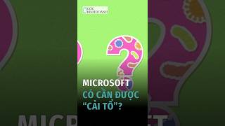 Microsoft có cần được “cải tổ”?