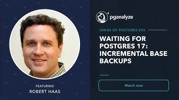 Waiting for Postgres 17: Incremental base backups
