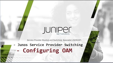 Juniper JNCIS-SP-Junos Service Provider Switching -  Configuring OAM