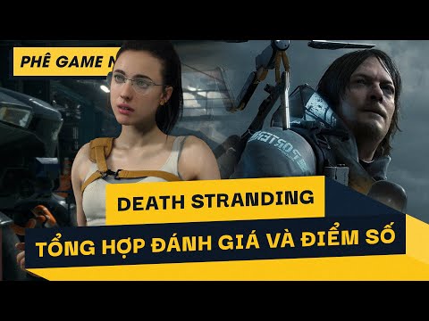 Phê Game News #51: Tổng hợp một số đánh giá cho Death Stranding/TQ ban hành lệnh cấm với trẻ 18 tuổi