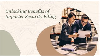 Unlocking Benefits of Importer Security Filing