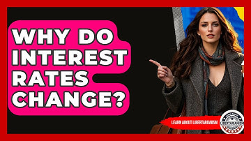 Why Do Interest Rates Change? - Learn About Libertarianism