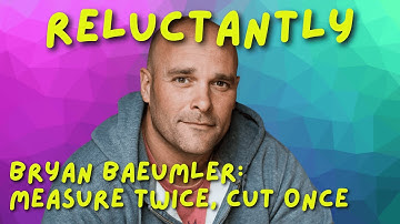 Bryan Baeumler ... Measure Twice, Cut Once