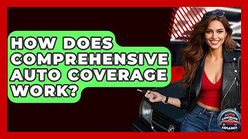How Does Comprehensive Auto Coverage Work? - Auto Coverage Explained