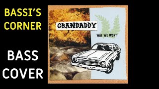 GRANDADDY - WAY WE WON&#39;T BASS COVER