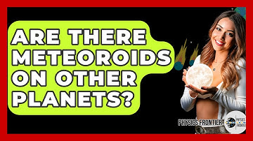 Are There Meteoroids On Other Planets? - Physics Frontier