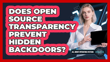 Does Open Source Transparency Prevent Hidden Backdoors? - All About Operating Systems