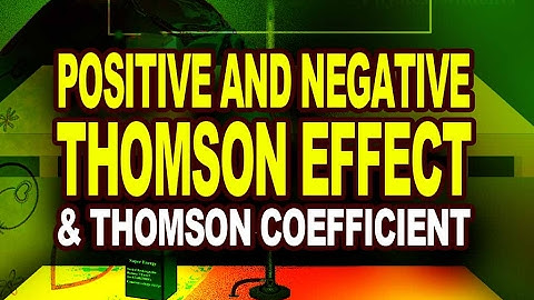 Positive and Negative Thomson Effect and Thomson coefficient