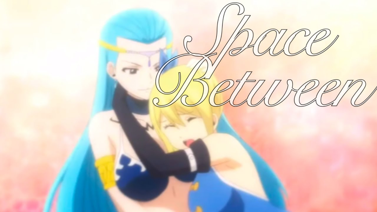 Space Between || Lucy & Aquarius [AMV]