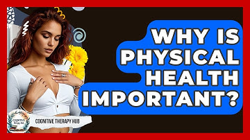 Why Is Physical Health Important? - Cognitive Therapy Hub