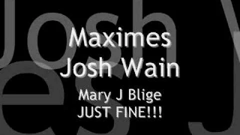 Maximes - Josh Wain Mary J Blige Just Fine