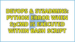 DevOps & SysAdmins: Python error when s3cmd is executed within bash script Wealth