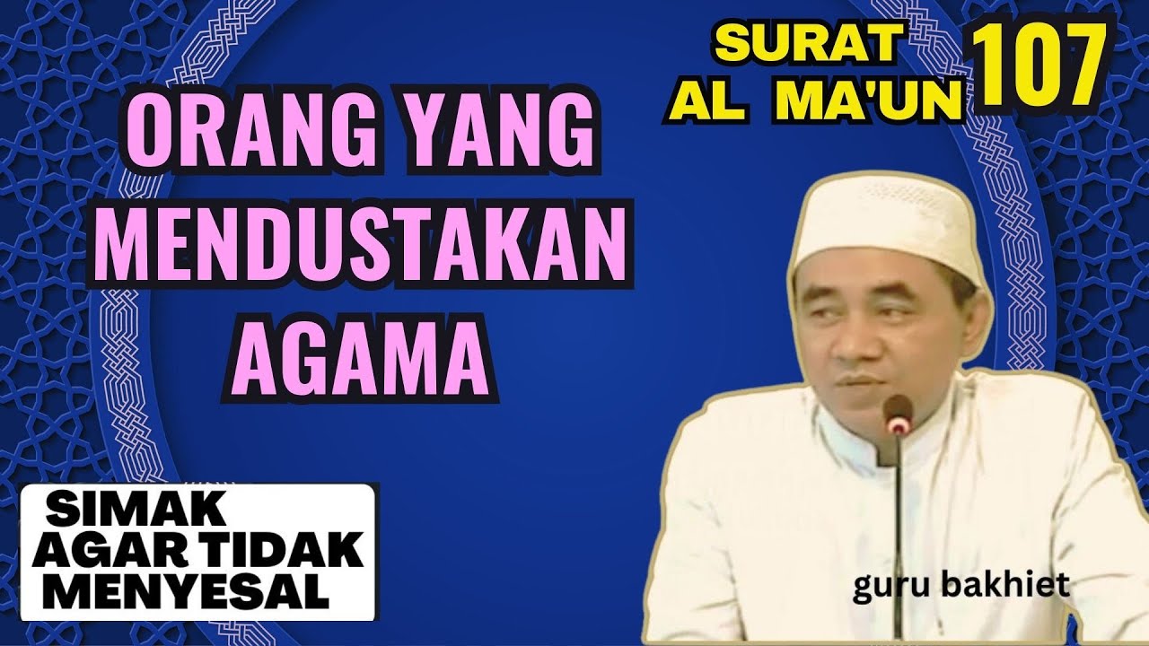 Surat Al Ma'un Orang yang mendustakan agama . guru bakhiet