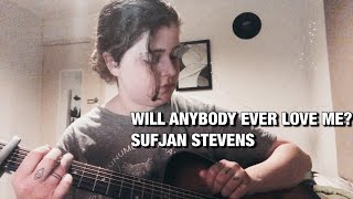 Will Anybody Ever Love Me? by Sufjan Stevens (cover)